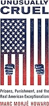 Unusually Cruel: Prisons, Punishment, and the Real American Exceptionalism