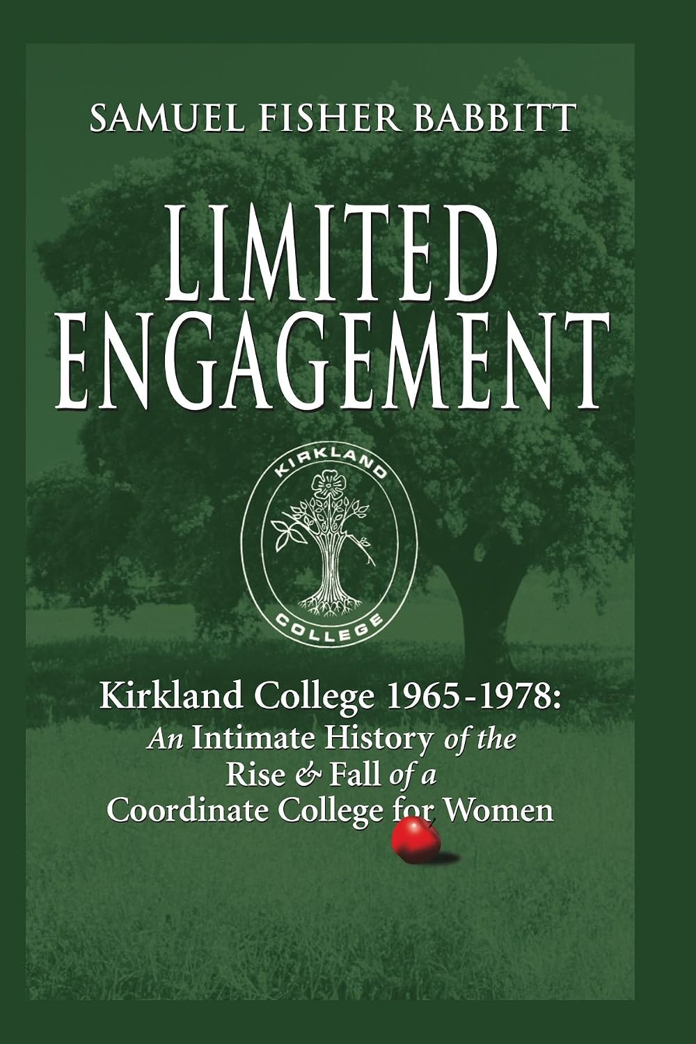 Limited Engagement: Kirkland College 1965-1978: An Intimate History of the Rise And Fall of a Coordinate College for Women