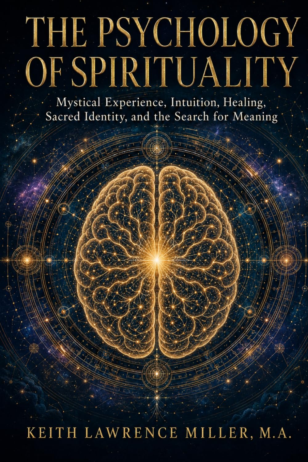 The Psychology of Spirituality: Mystical Experience, Intuition, Healing, Sacred Identity, and the Search for Meaning