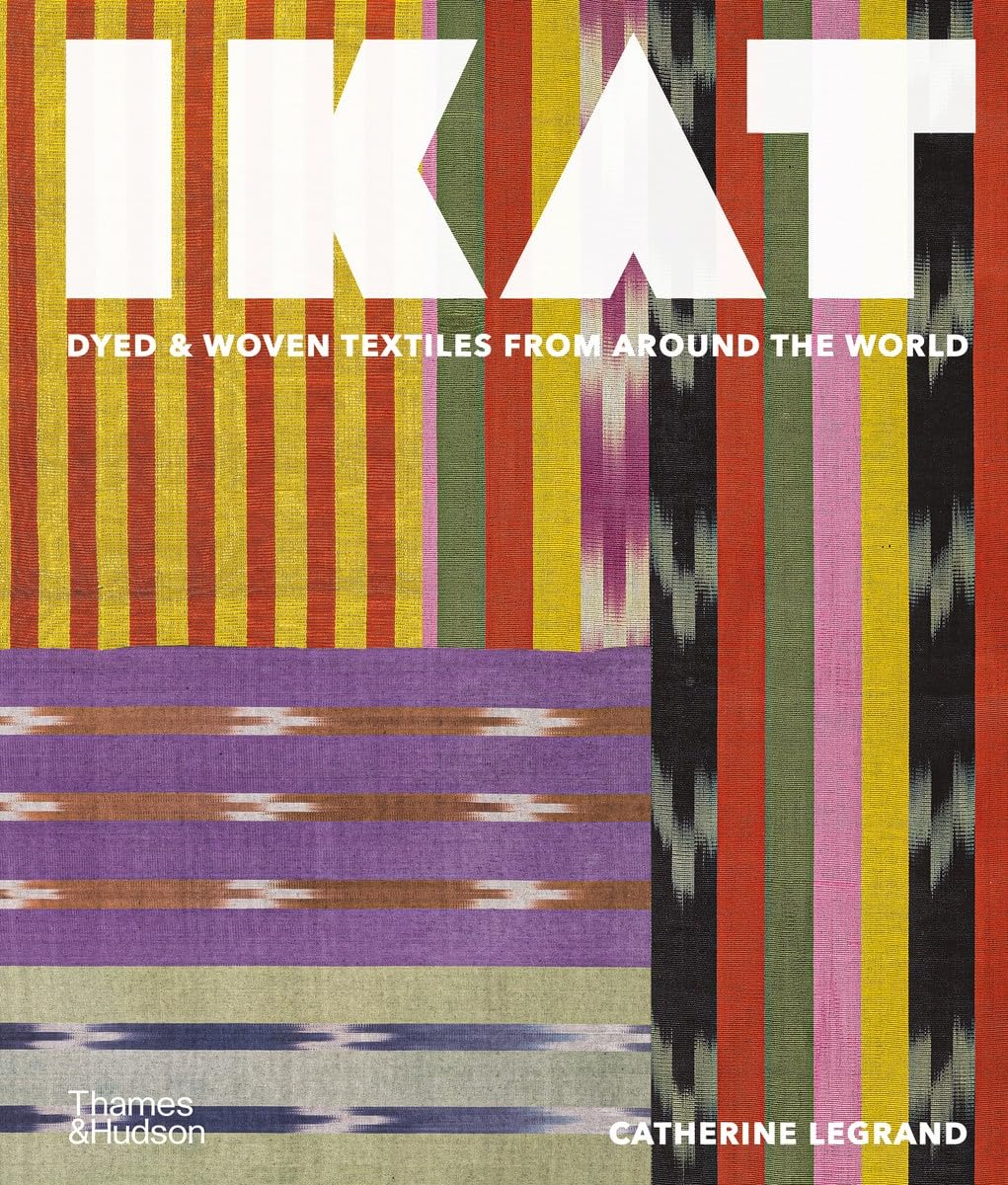 Ikat: Dyed & woven textiles from around the world (Thames & Hudson Ltd)