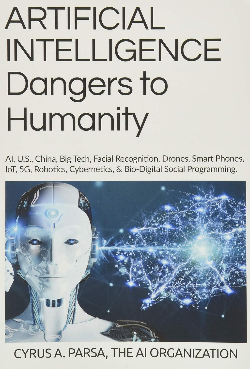 Libro: ARTIFICIAL INTELLIGENCE Dangers to Humanity: AI, U. S, China, Big Tech, Facial Recognition, Drones, Smart Phones, IoT, 5G, Robotics, Cybernetics, and Bio-Digital Social Program 2 Libro: Artificial Intelligence Dangers To Humanity: Ai, U. S, China, Big Tech, Facial Recognition, Drones, Smart Phones, Iot, 5G, Robotics, Cybernetics, And Bio-Digital Social Program