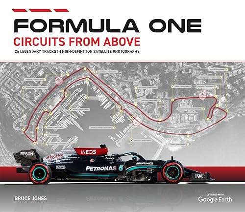 Formula One Circuits From Above: Legendary Tracks in High-Definition Satellite Photography (Formula One Circuits from Above 2022 2022)