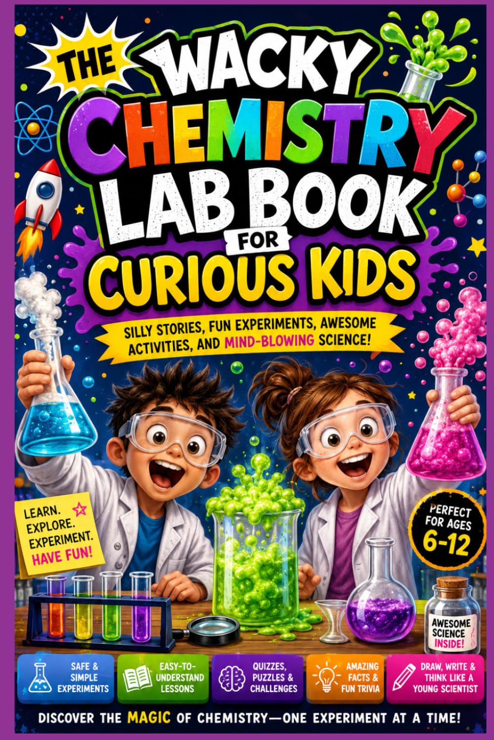 The Wacky Chemistry Lab Book for Curious Kids: A Fun STEM Adventure with Silly Chemistry Stories, Safe Experiments, Hands-On Activities, Amazing ... and Creative Challenges for Kids Ages 6-12