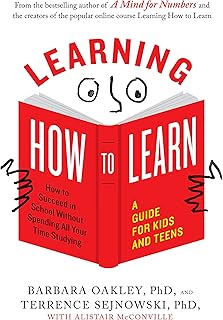 Learning How to Learn: How to Succeed in School Without Spending All Your Time Studying; A Guide for Kids and Teens (English Edition)