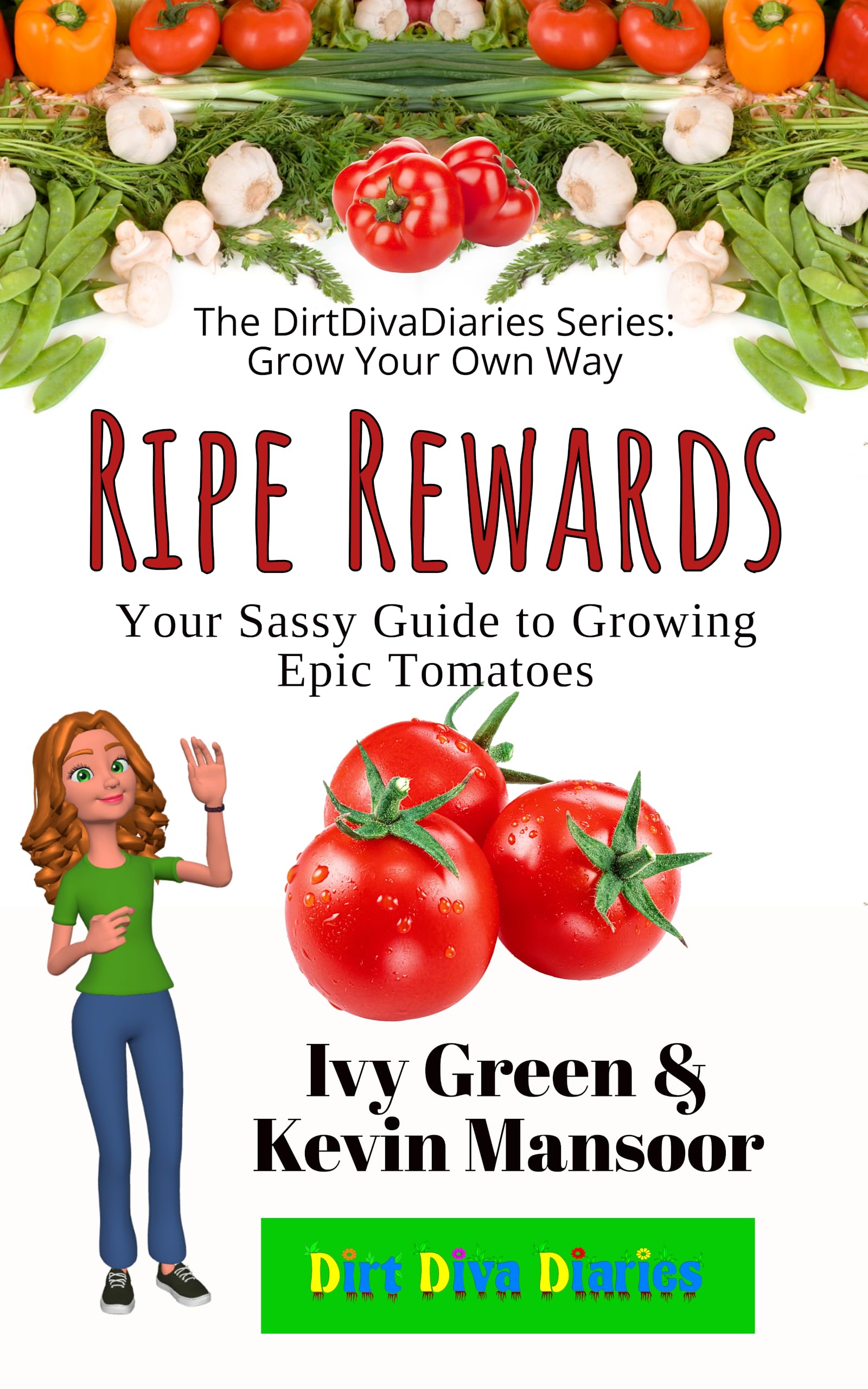 Ripe Rewards: Your Sassy Guide to Growing Epic Tomatoes (The DirtDivaDiaries Series: Grow Your Own Way)