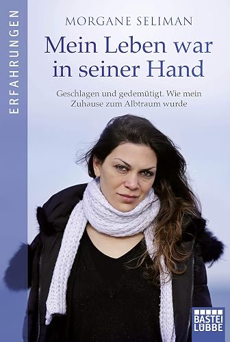 Mein Leben war in seiner Hand: Geschlagen und gedemütigt. Wie mein Zuhause zum Albtraum wurde