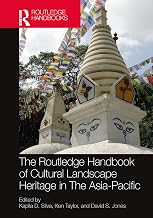 The Routledge Handbook of Cultural Landscape Heritage in The Asia-Pacific (Routledge Handbooks on Museums, Galleries and Heritage)