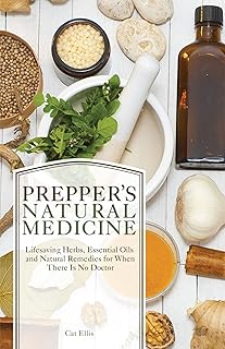 Prepper's Natural Medicine: Life-Saving Herbs, Essential Oils and Natural Remedies for When There is No Doctor (Preppers)...