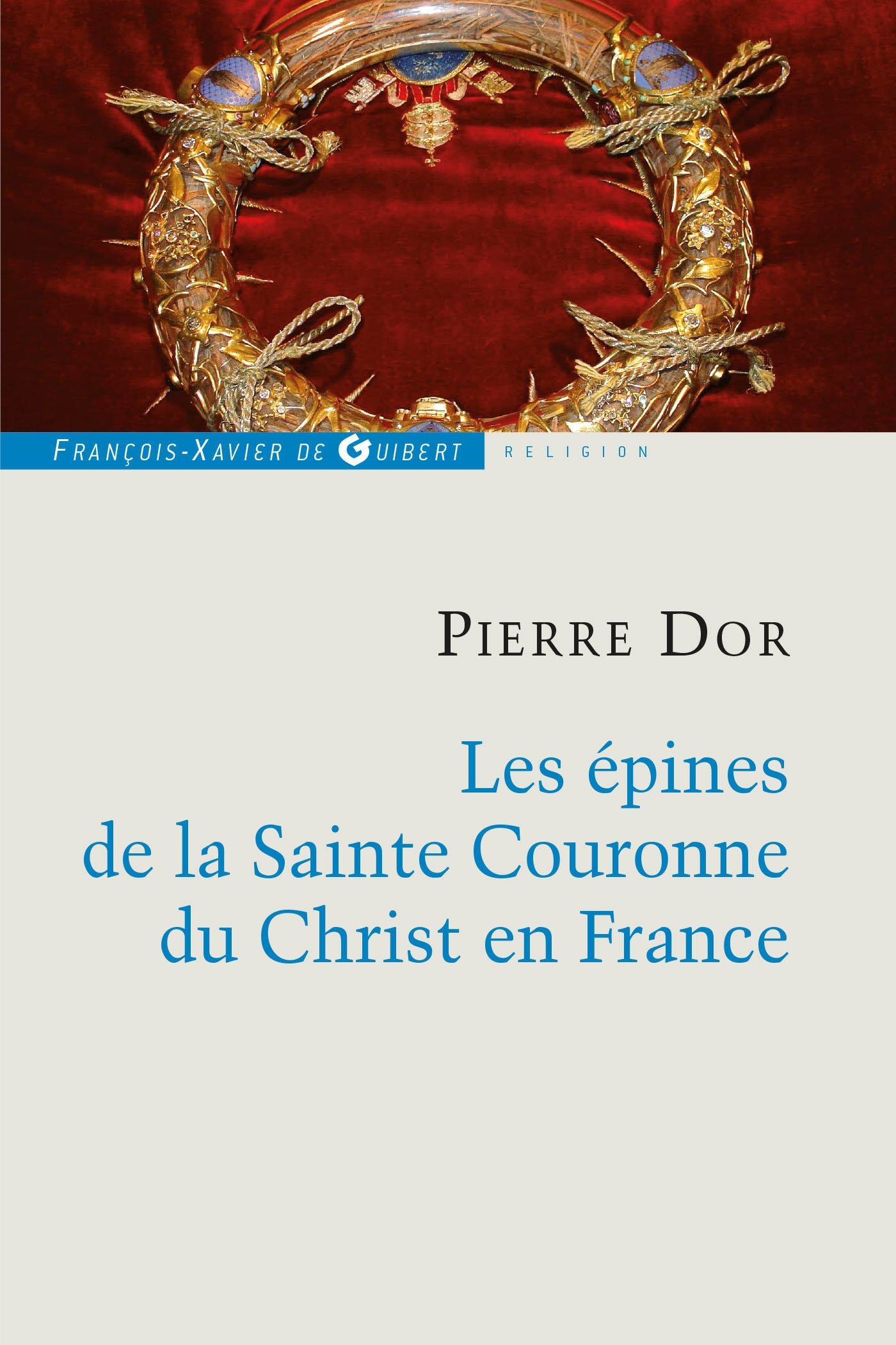 Les épines de la Sainte Couronne du Christ en France (Cultures - Religions)