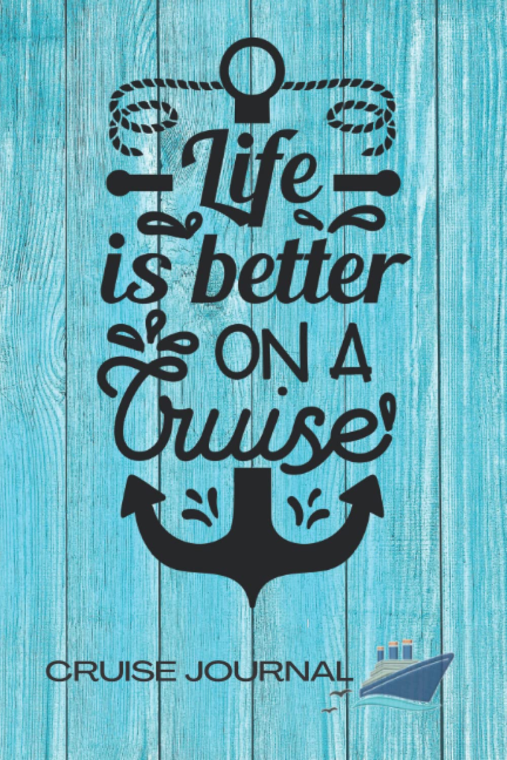 LIFE IS BETTER ON A CRUISE. Cruise Journal: Ship cruise planner | Travel log book | Trip diary.