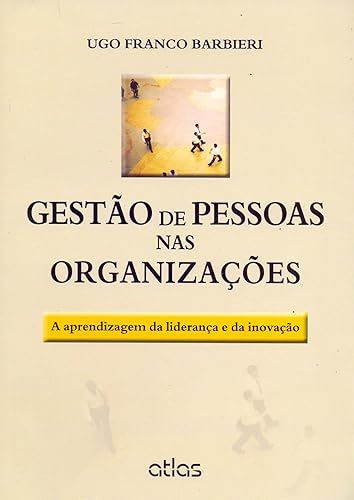 Gestão De Pessoas Nas Organizações: A Aprendizagem Da Liderança E Da Inovação