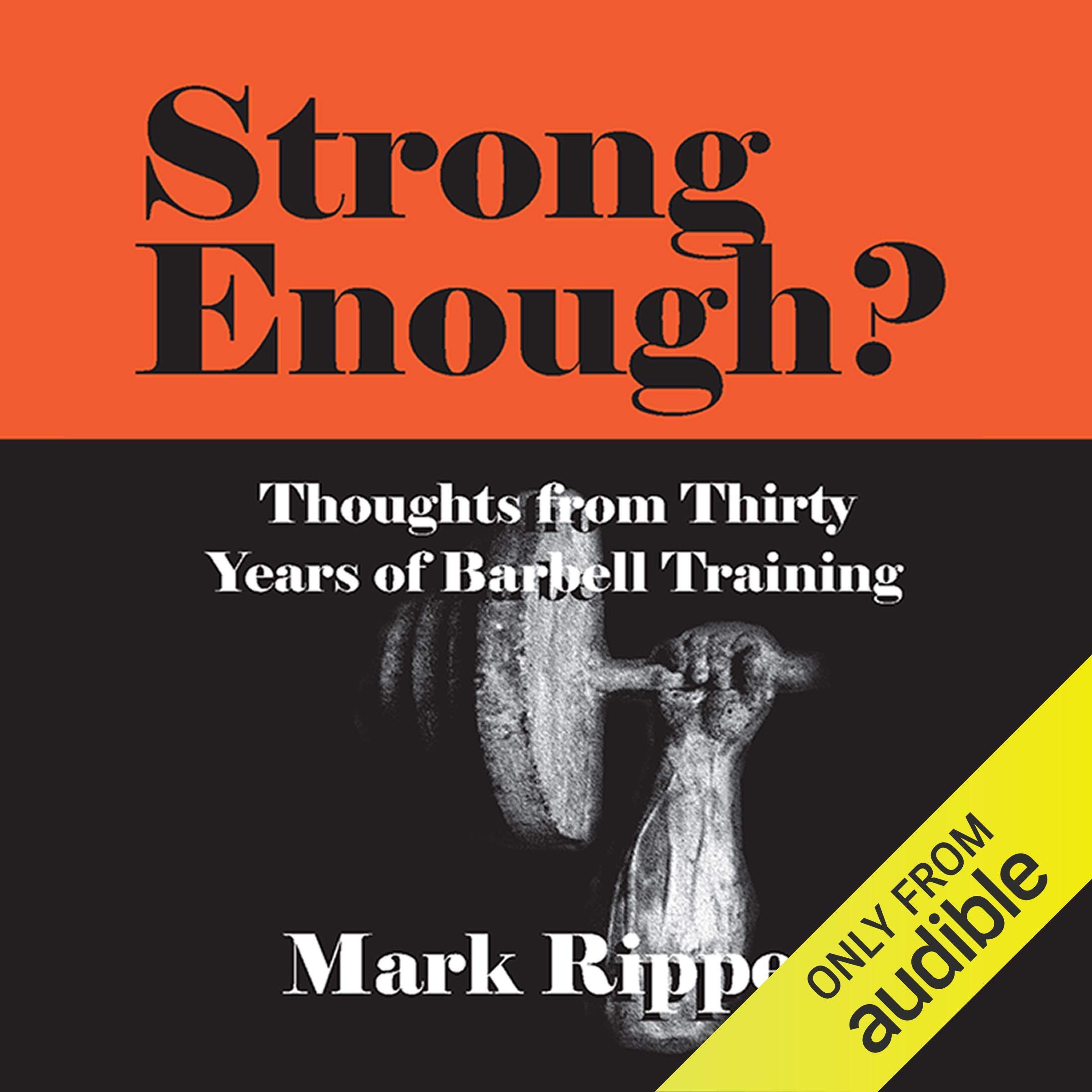 Strong Enough? Thoughts on Thirty Years of Barbell Training