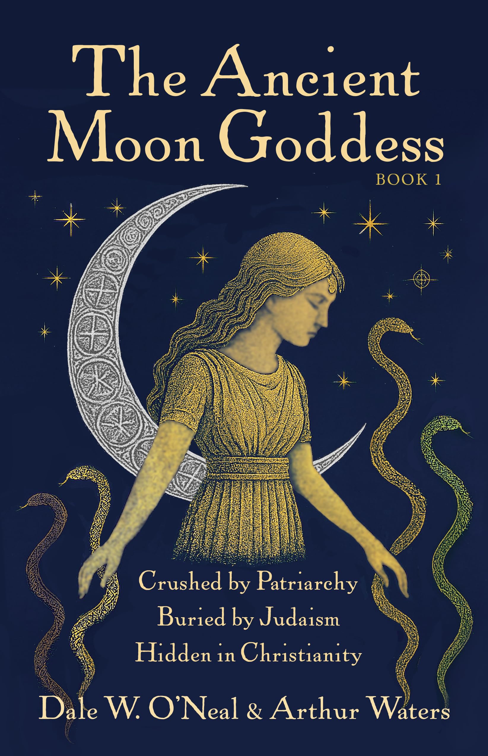 The Ancient Moon Goddess: Crushed by Patriarchy Buried by Judaism Hidden in Christianity