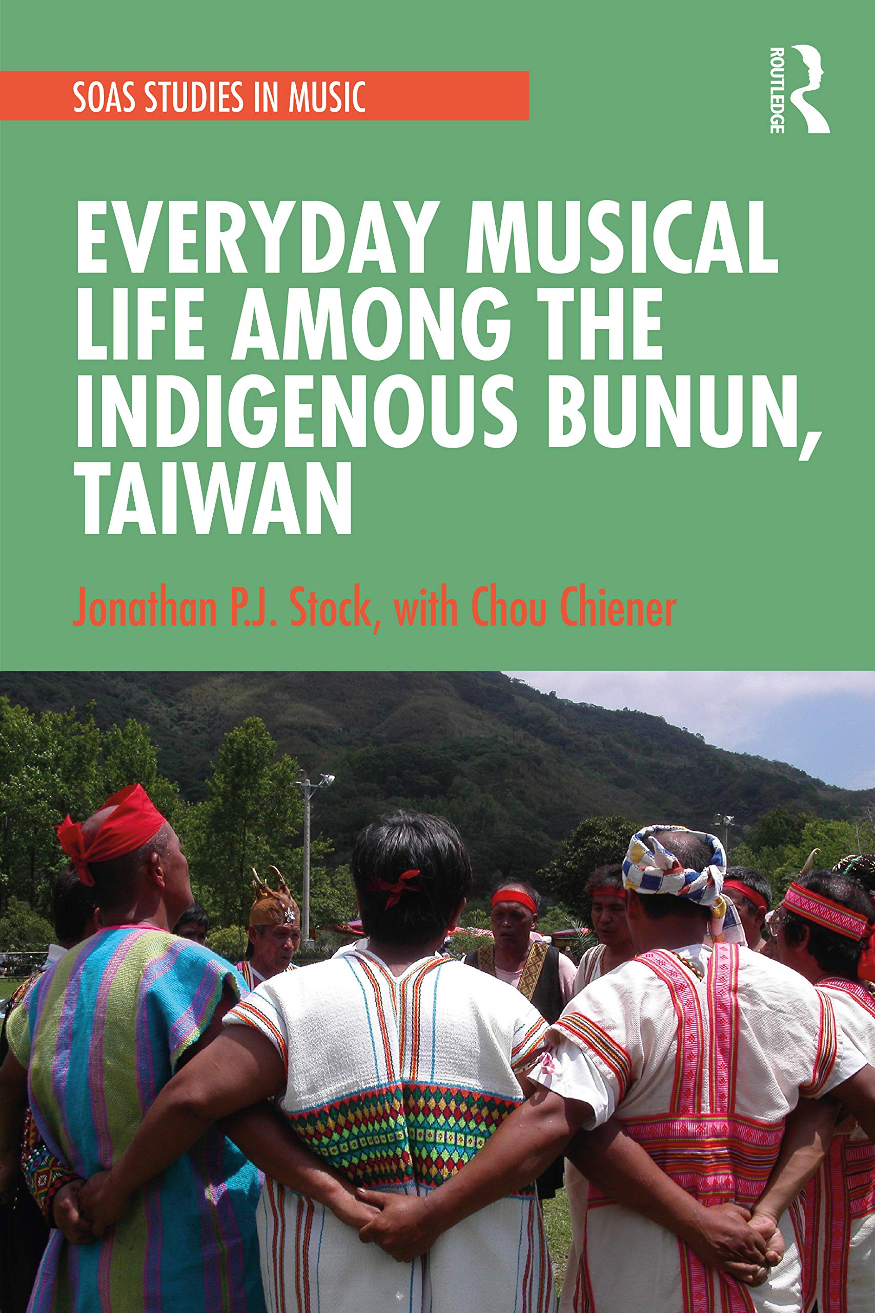 Everyday Musical Life among the Indigenous Bunun, Taiwan (Soas Studies in Music)