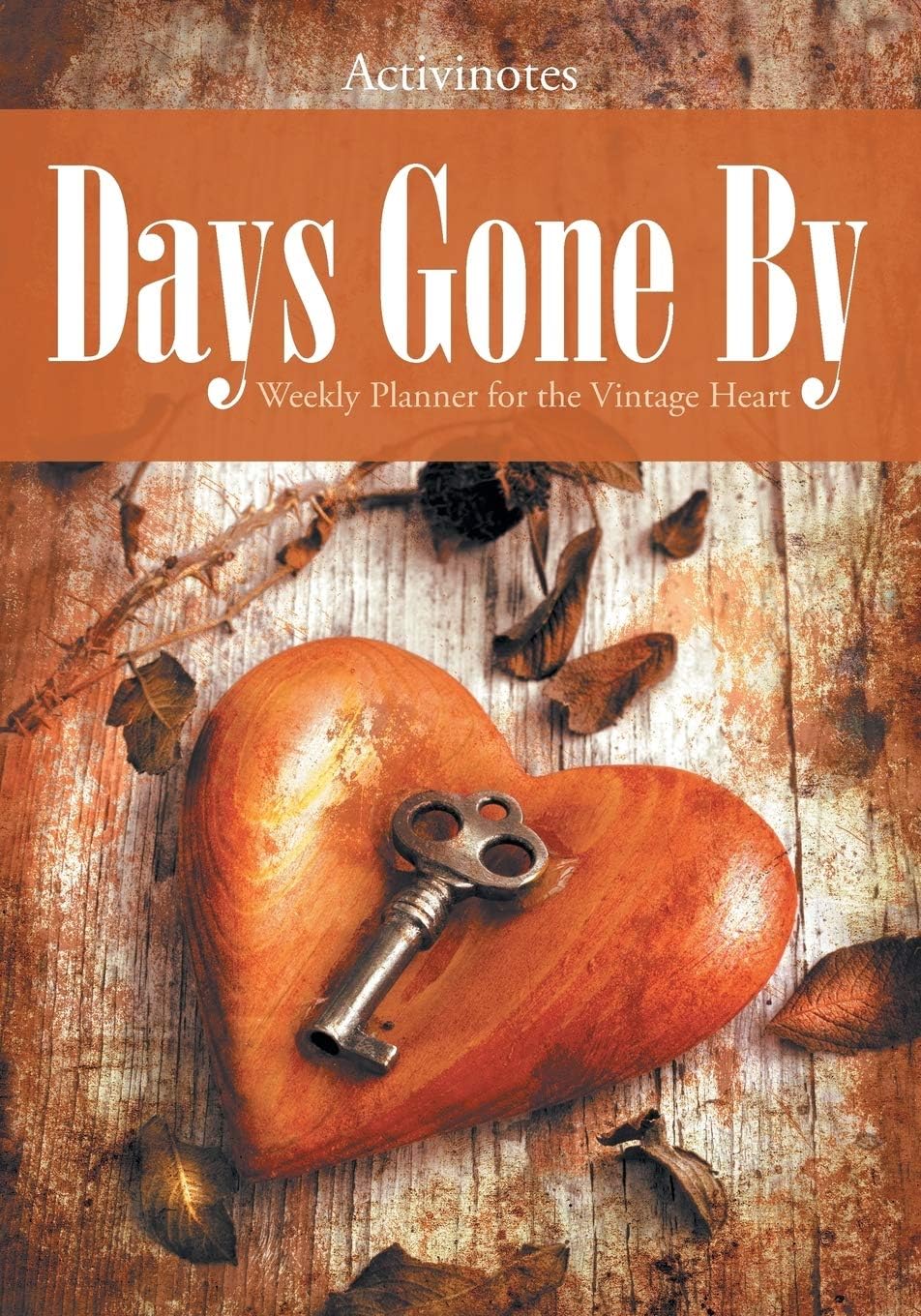Days Gone By: Weekly Planner for the Vintage Heart