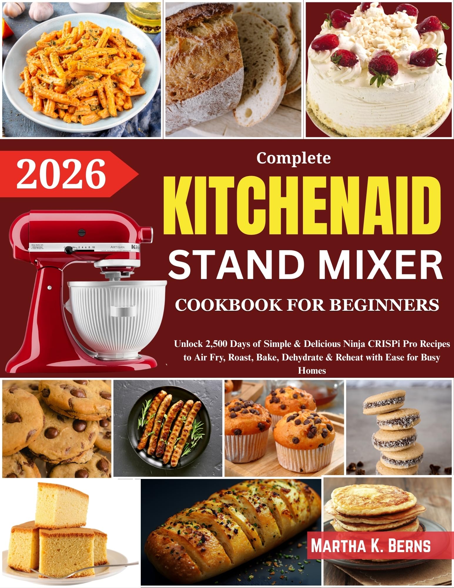KitchenAid Stand Mixer Cookbook for Beginners 2026: Over 200 Easy and Nutritious Recipes for Bread, Cakes, Ice Cream, Pasta, Sauces, Muffins, Cookies, Frostings, and More