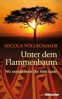 Unter dem Flammenbaum: Wo meine Seele ihr Nest hatte