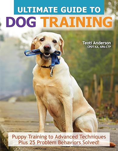 Ultimate Guide to Dog Training: Puppy Training to Advanced Techniques Plus 25 Problem Behaviors Solved! (CompanionHouse Books) Manners, House-training, Tricks, and More, with Positive Reinforcement