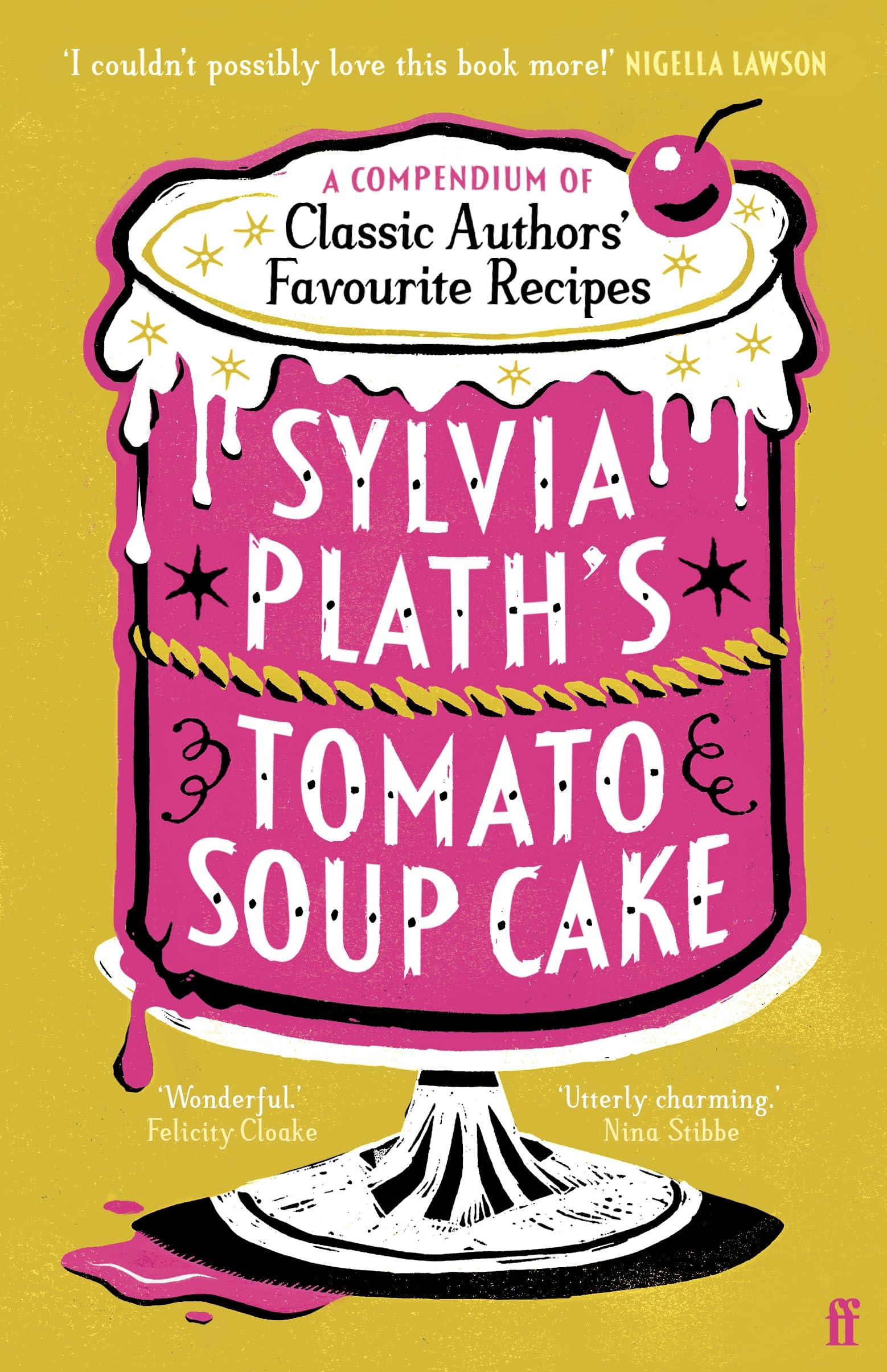 Sylvia Plath's Tomato Soup Cake: Nigella Lawson: 'Absolutely ideal Christmas present!' (Faber & Faber)