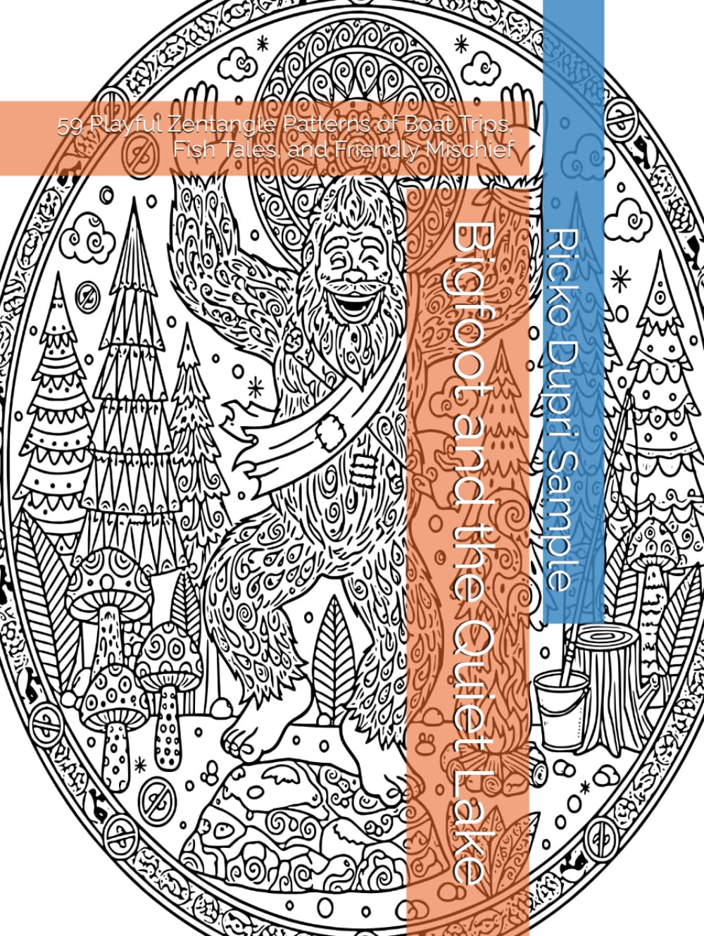 Bigfoot and the Quiet Lake: 59 Playful Zentangle Patterns of Boat Trips, Fish Tales, and Friendly Mischief