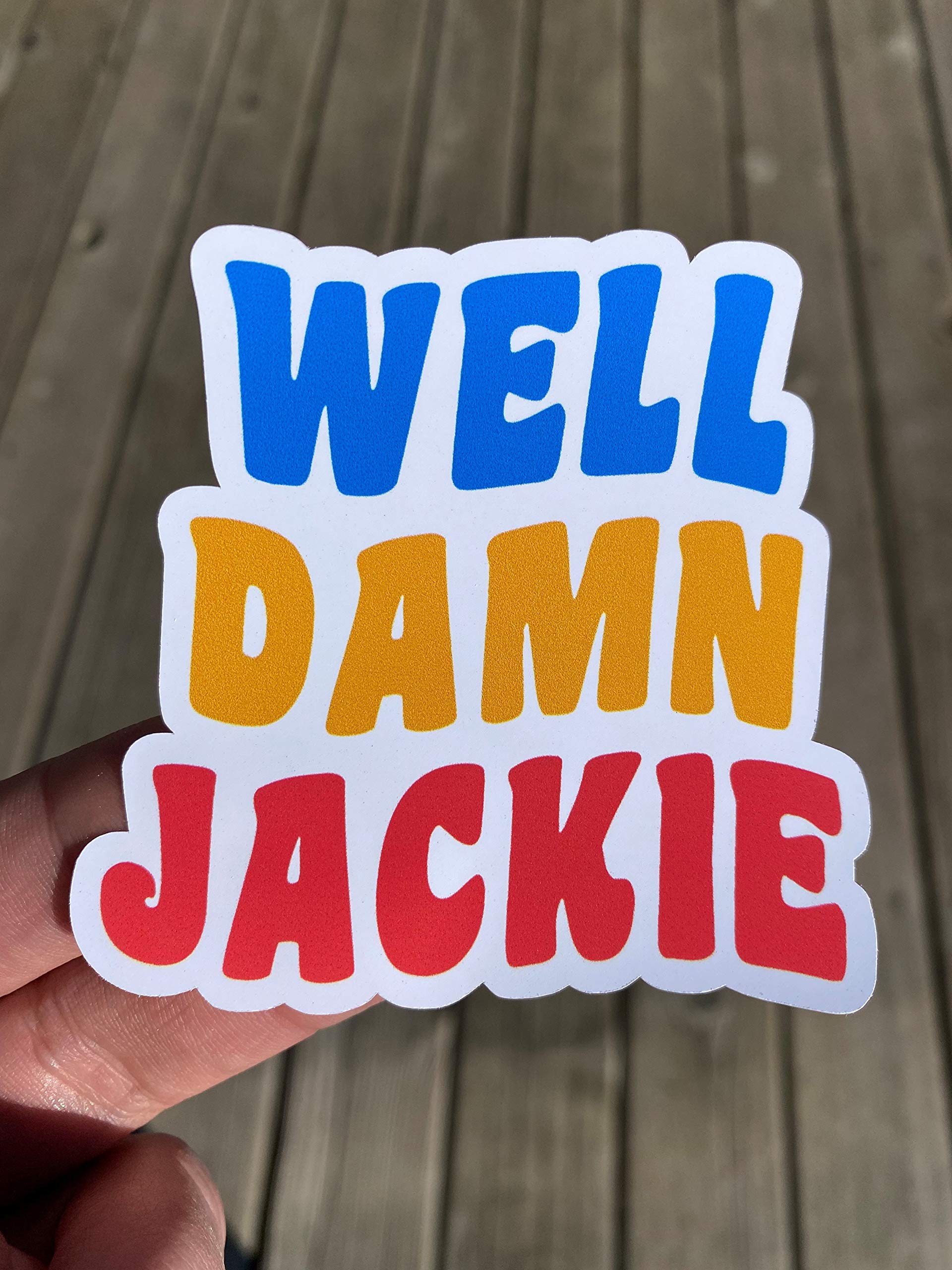 Well Damn Jackie Sticker, Laptop Sticker, Water Bottle Sticker, Phone Sticker, Window Sticker, Funny Sticker, Michael Kelso Sticker, Kelso Sticker