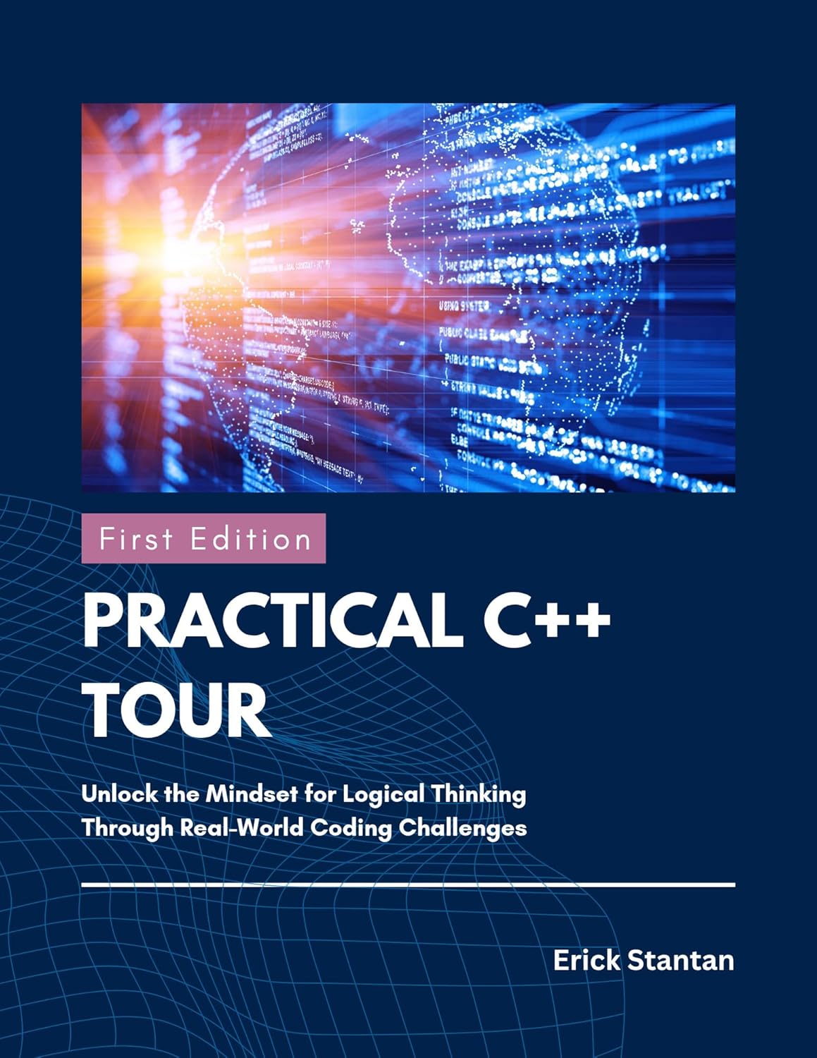 PRACTICAL C++ TOUR: Unlock the Mindset for Logical Thinking Through ...