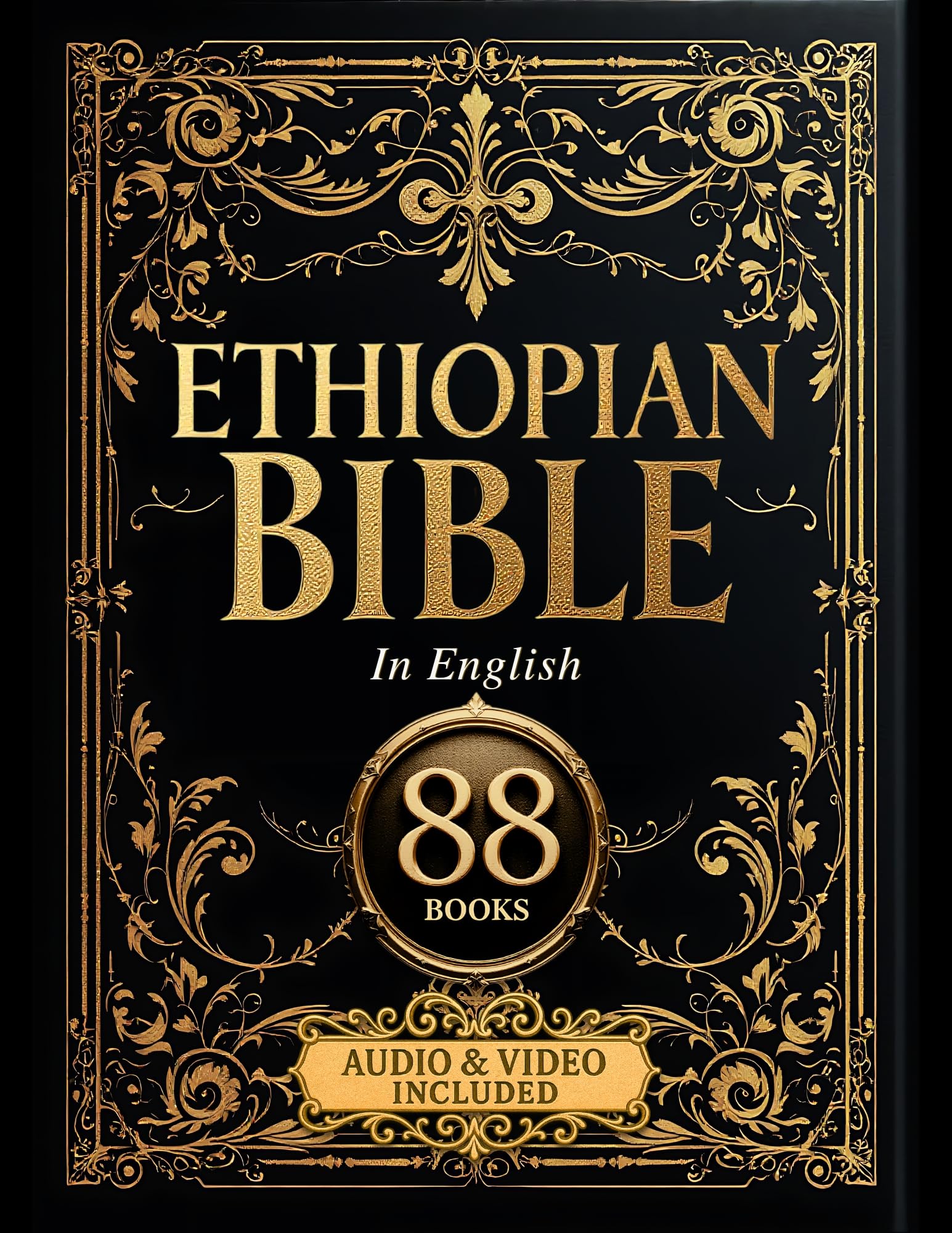 The Ethiopian Bible in English Complete 88 Sacred Books: The Full Ethiopic Orthodox Canon Including Enoch, Jubilees, Meqabyan, and Ancient Scriptures Removed from Western Christianity