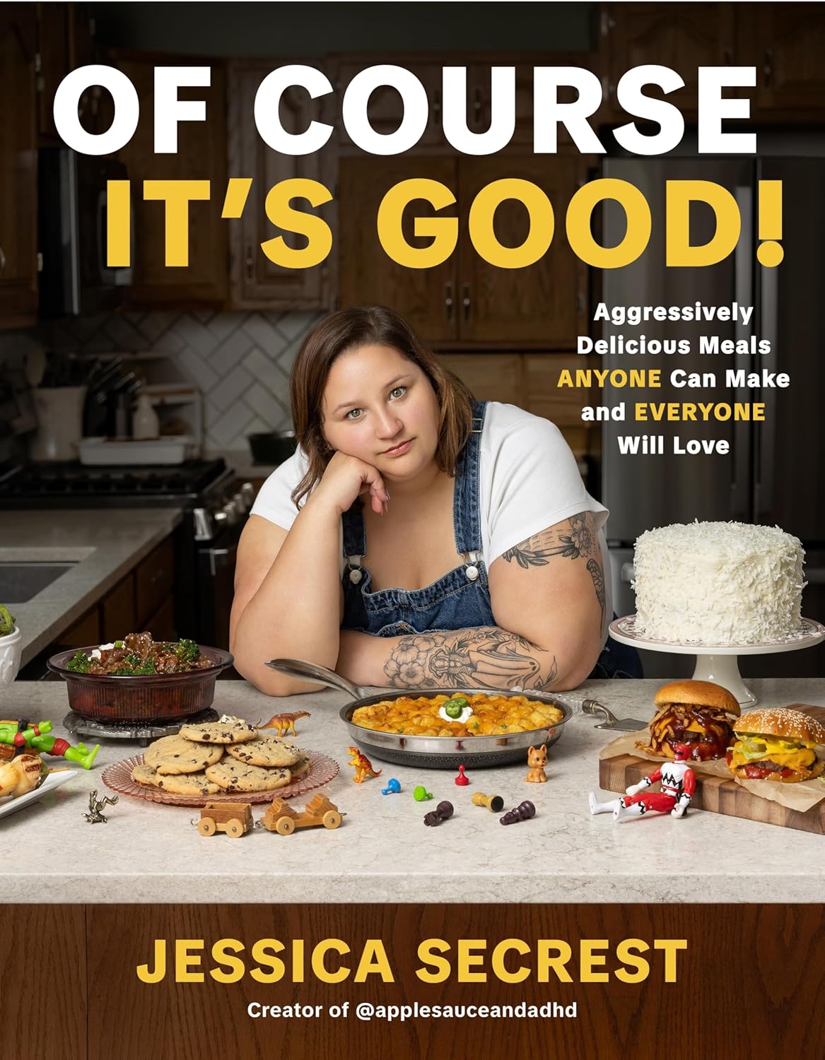 Of Course It’s Good!: Aggressively Delicious Meals ANYONE Can Make and EVERYONE Will Love