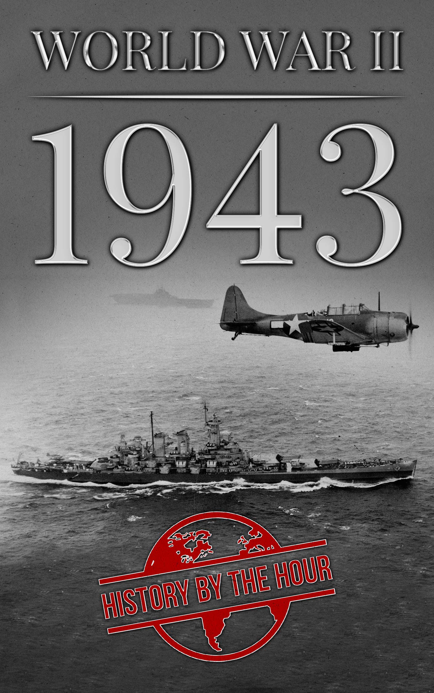 World War II: 1943 (One Hour WW II History Books Book 5)