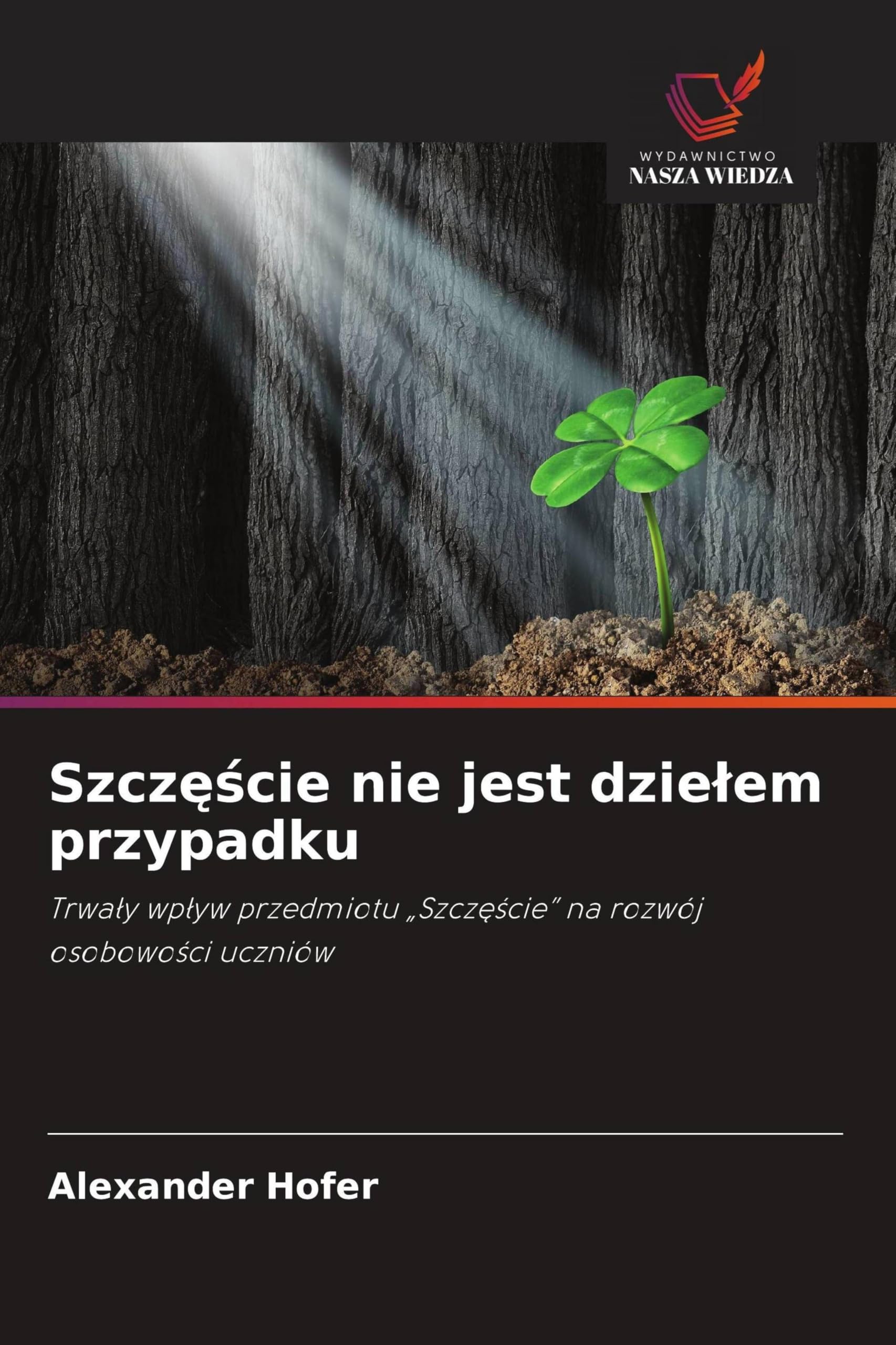 Szcz¿¿cie nie jest dzie¿em przypadku: Trwa¿y wp¿yw przedmiotu "Szcz¿¿cie" na rozwój osobowo¿ci uczniów