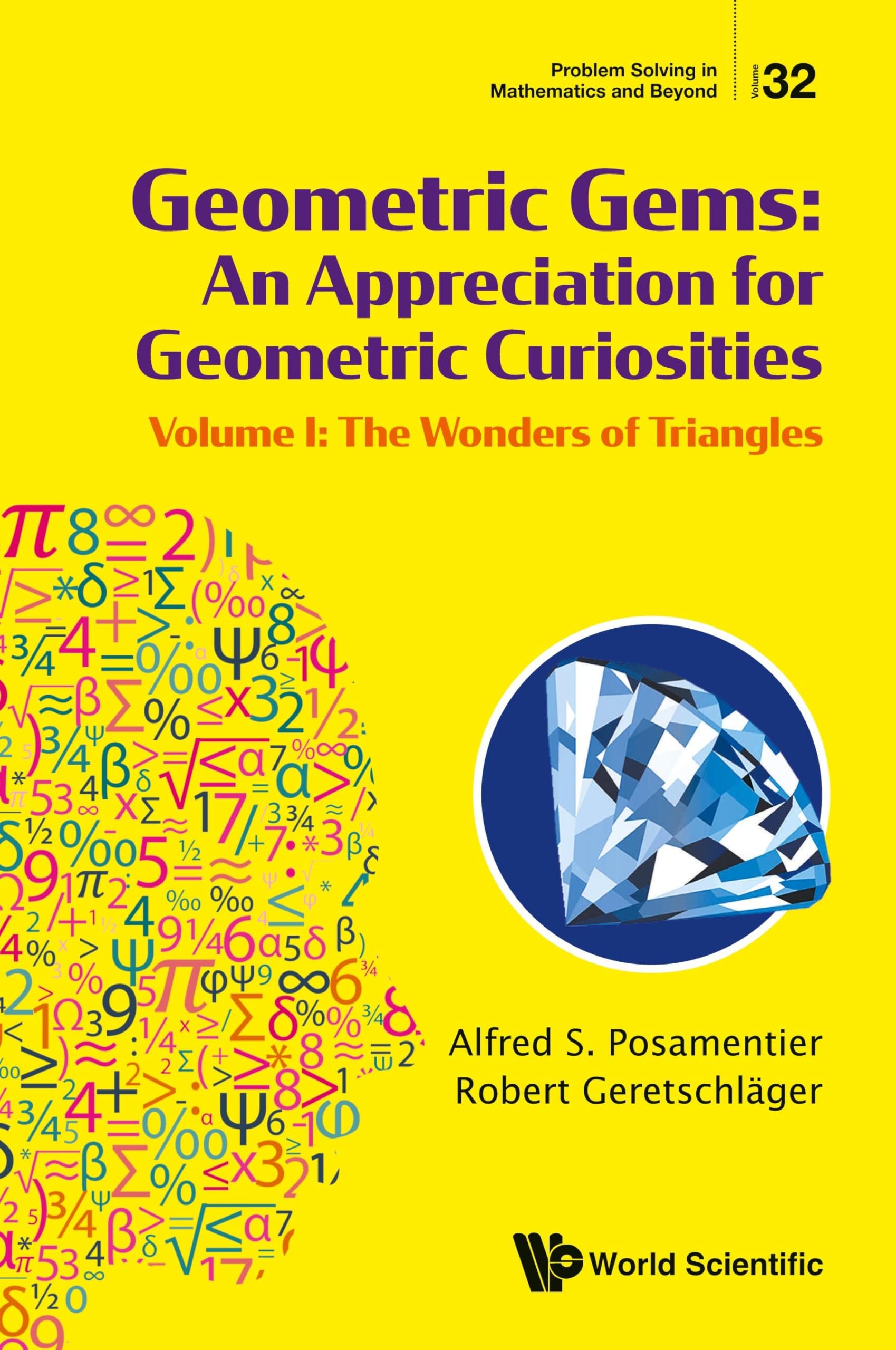 Geometric Gems: An Appreciation For Geometric Curiosities - Volume I: The Wonders Of Triangles (Problem Solving in Mathematics and Beyond)