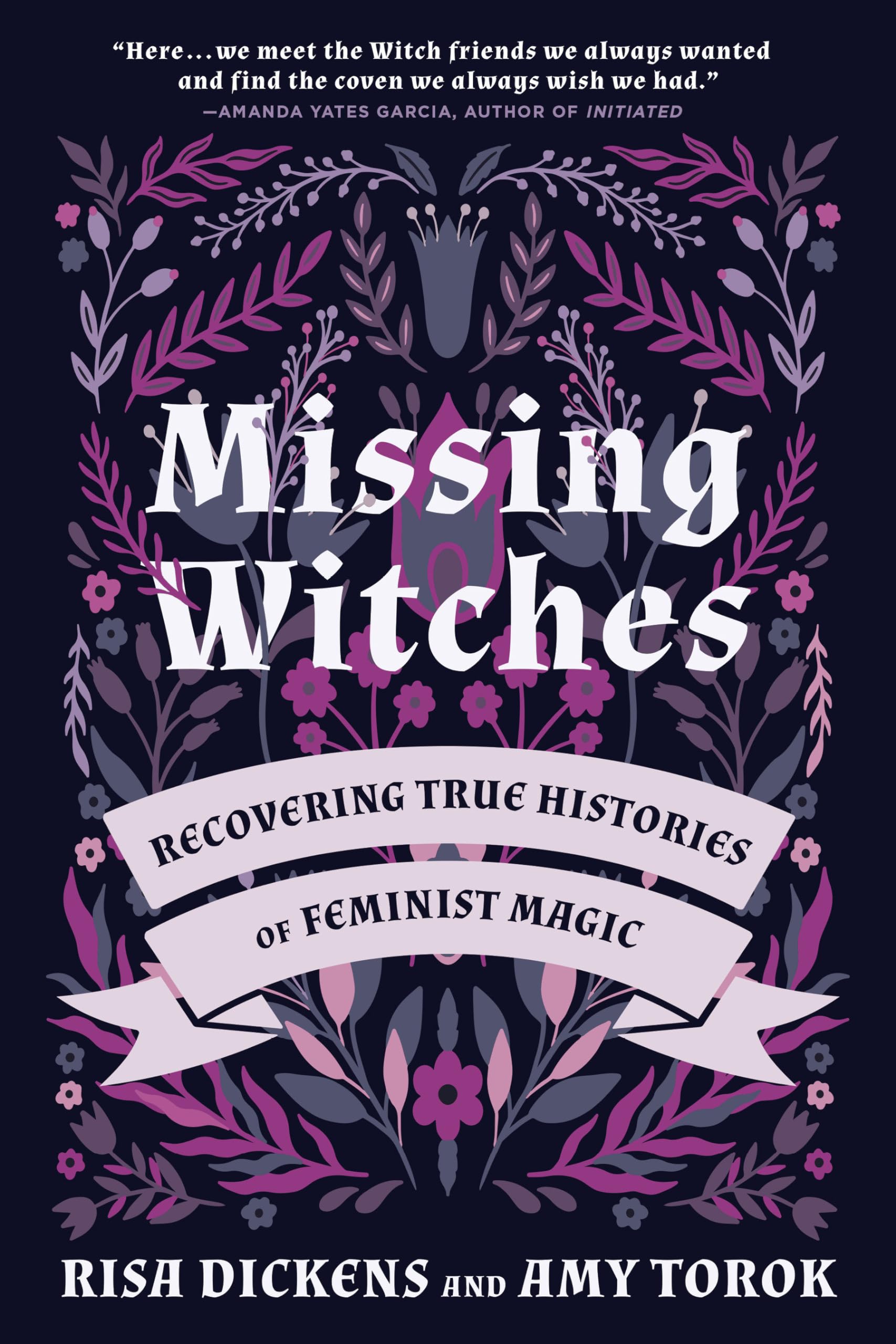 Missing Witches: Feminist Occult Histories, Rituals, and Invocations: Recovering True Histories of Feminist Magic