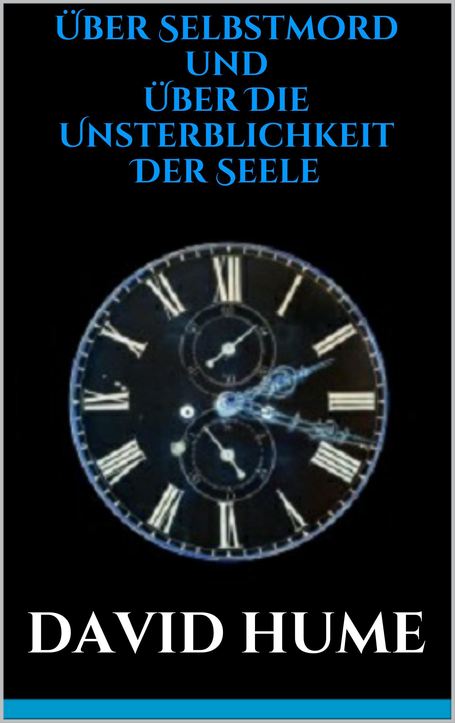 Über Selbstmord und Über Die Unsterblichkeit Der Seele (German Edition)