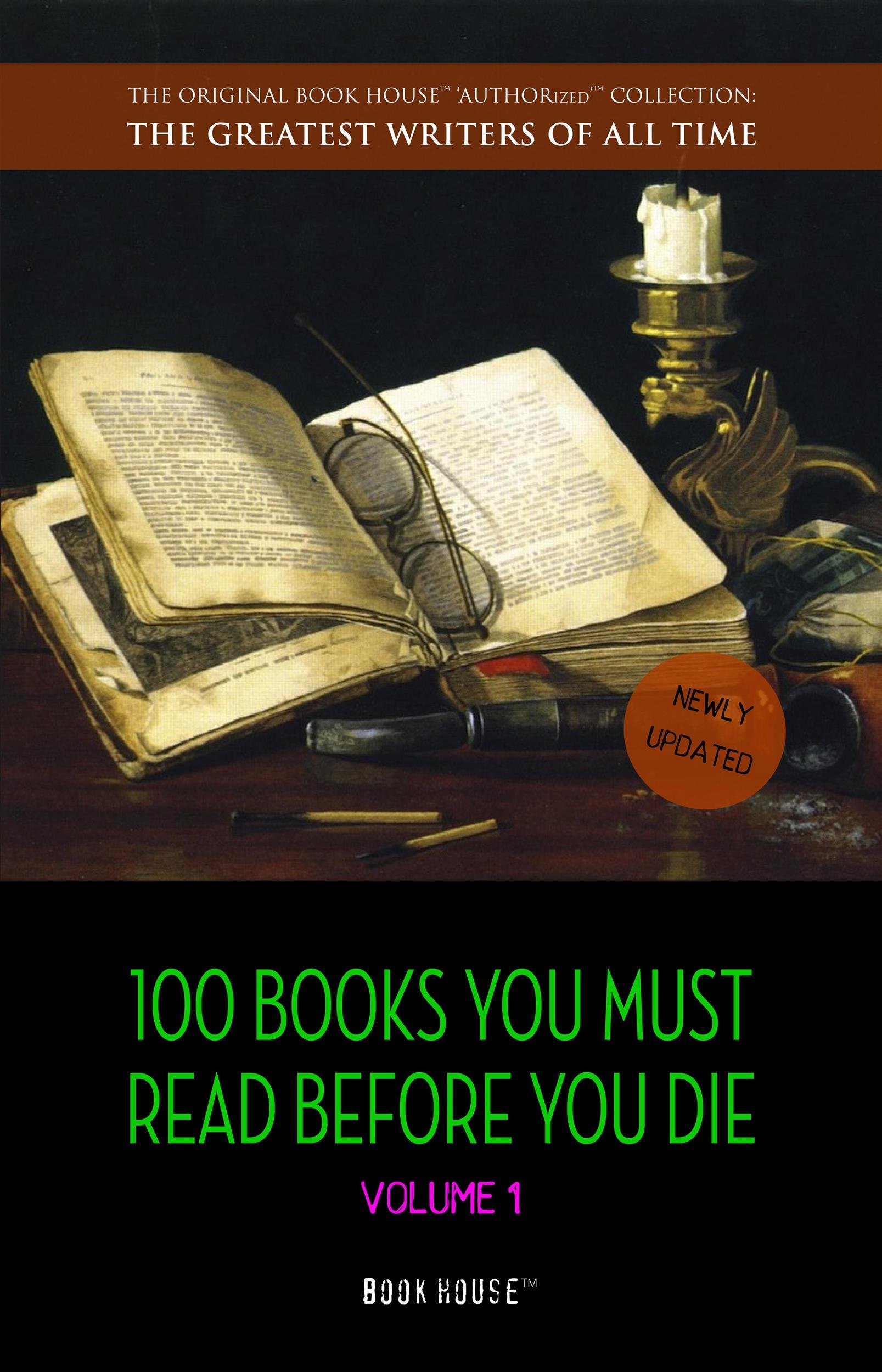 100 Books You Must Read Before You Die - volume 1 [newly updated] [Pride and Prejudice; Jane Eyre; Wuthering Heights; Tarzan of the Apes; The Count of ... (The Greatest Writers of All Time)
