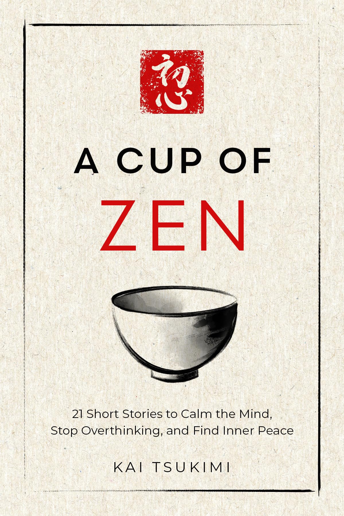 A Cup of Zen: 21 Short Stories to Calm the Mind, Stop Overthinking, and Find Inner Peace - Includes Reflections for Beginners (The Zen Storyteller Book 1)