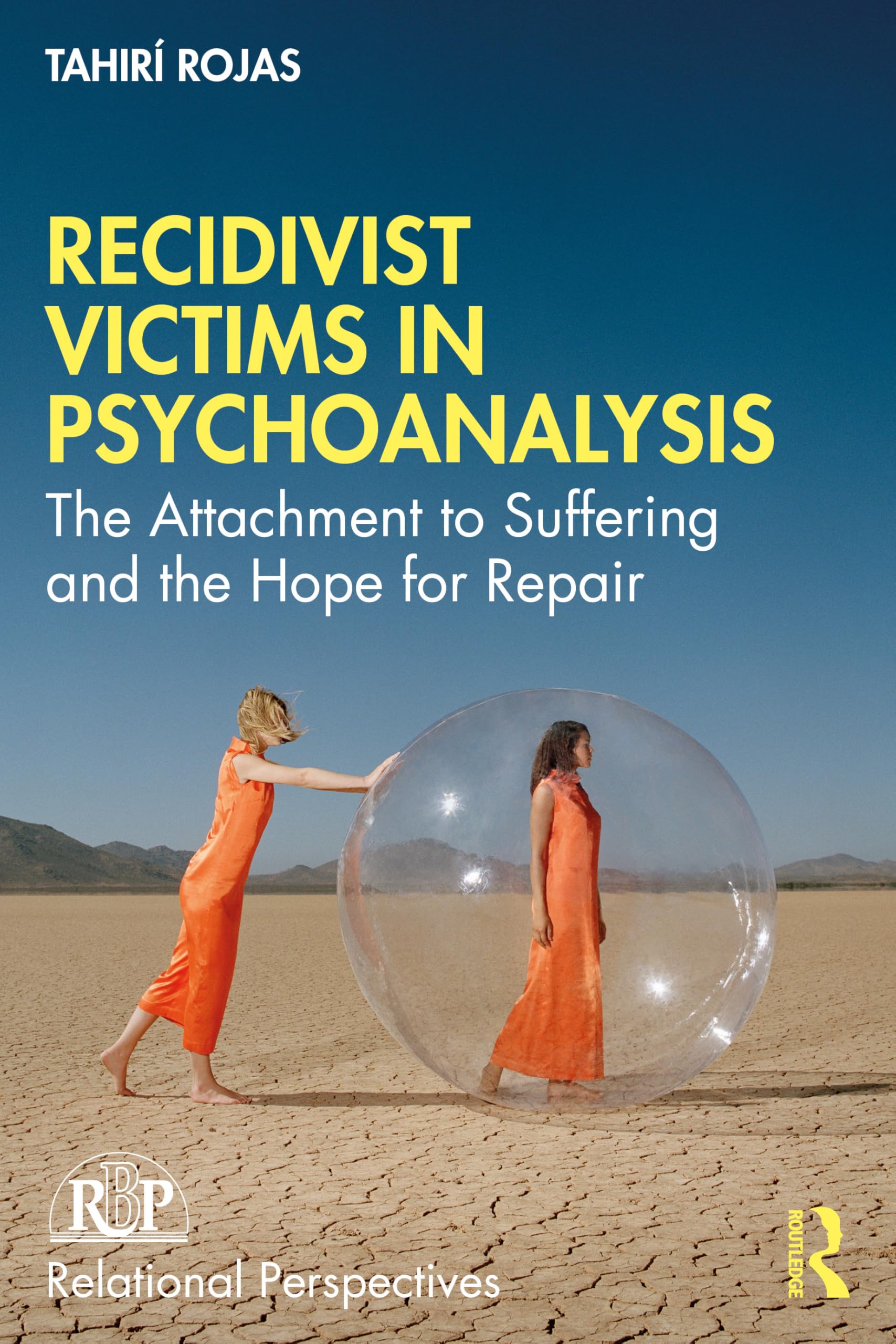 Recidivist Victims in Psychoanalysis: The Attachment to Suffering and the Hope for Repair (Relational Perspectives Book Series)