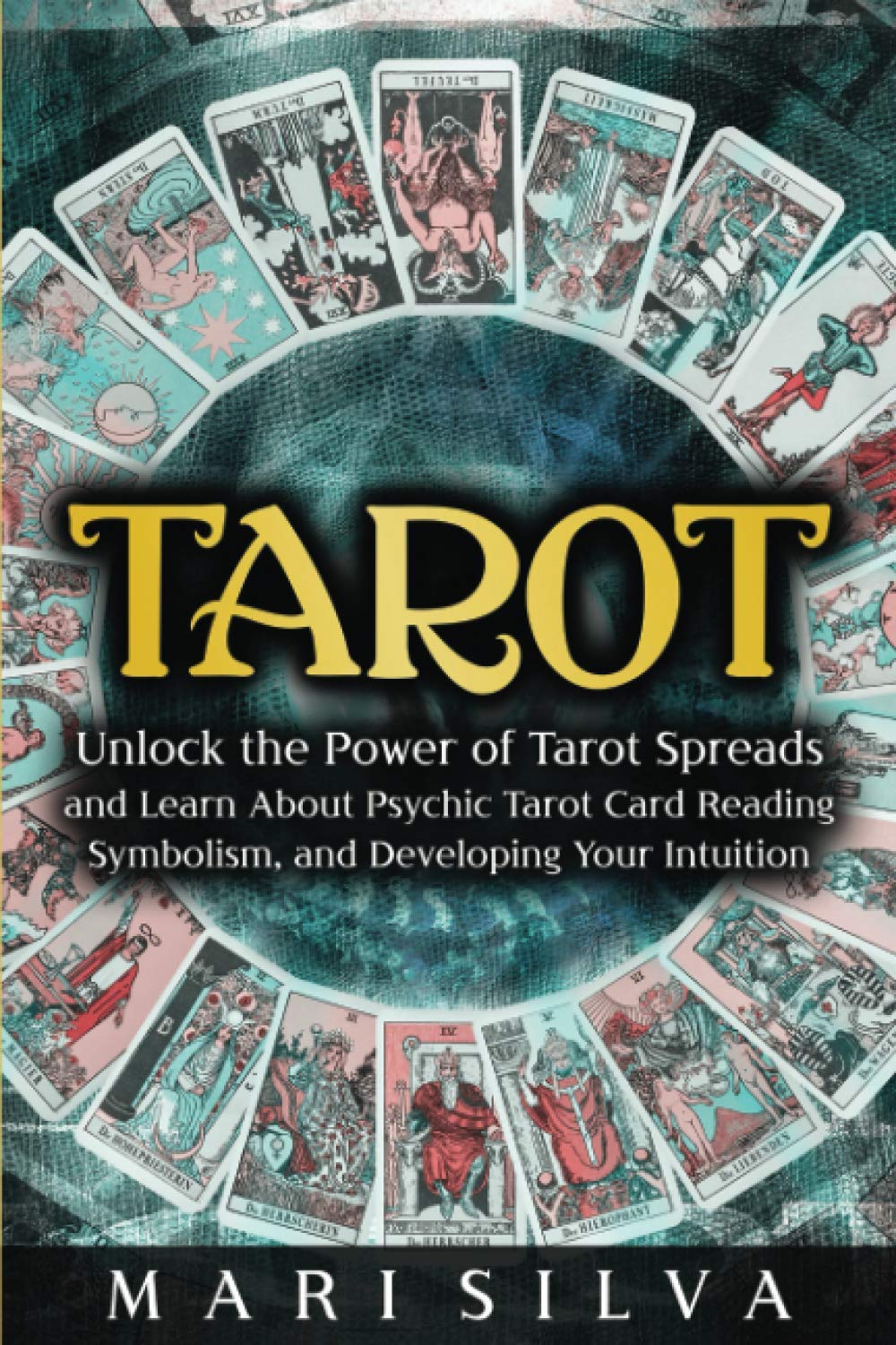Tarot: Unlock the Power of Tarot Spreads and Learn About Psychic Tarot Card Reading, Symbolism, and Developing Your Intuition (Learning Tarot)
