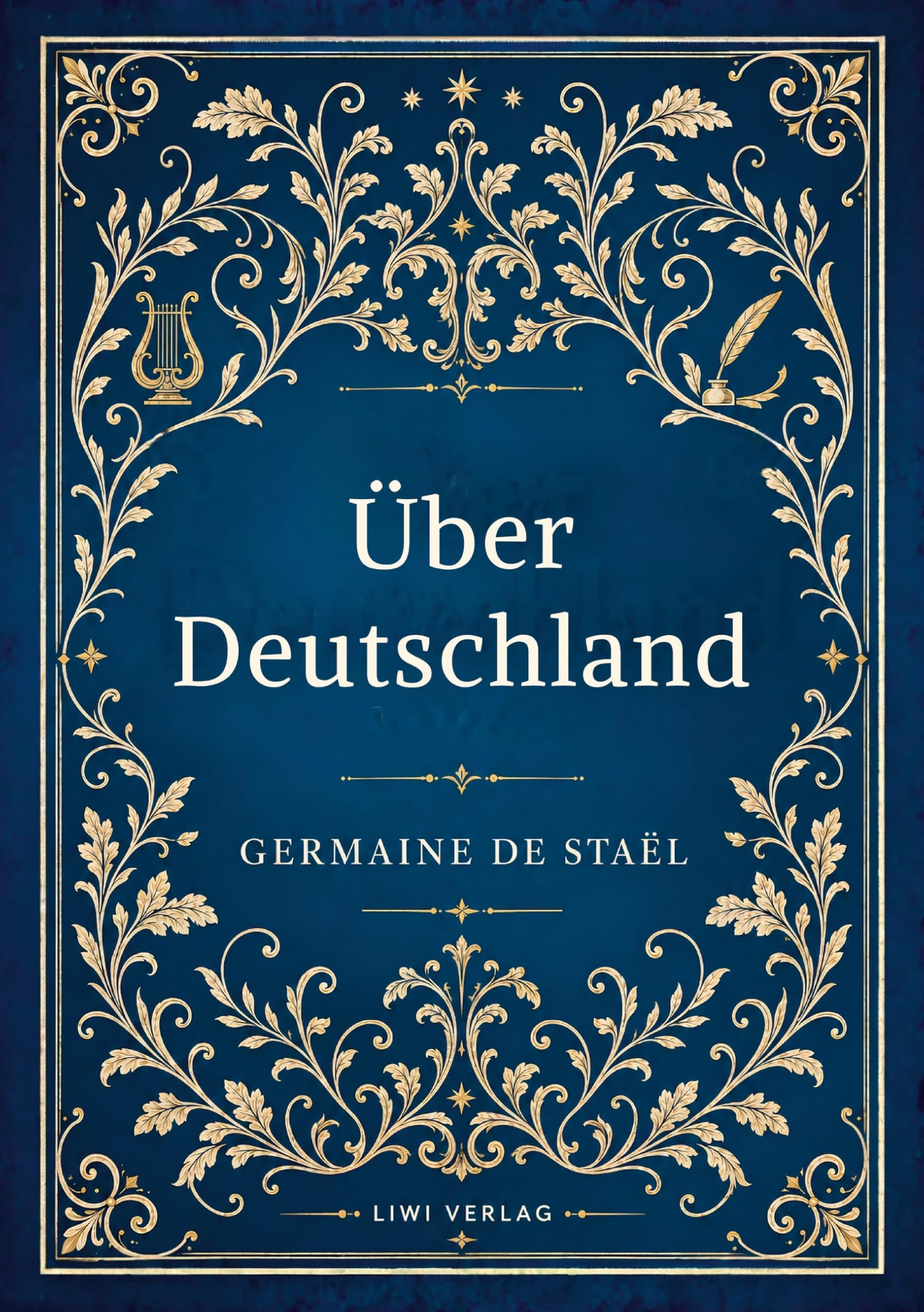 Germaine de Staël: Über Deutschland. Vollständige Neuausgabe:De l'Allemagne ins Deutsche übertragen von Friedrich Buchholz