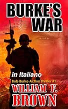 BURKE’S WAR, in italiano: La guerra di Burke, Bob Burke Action Thriller #1 (Bob Burke Action Thrillers, in italiano)