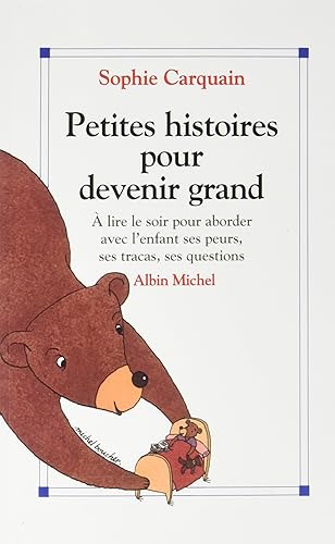 Petites Histoires pour devenir grand: À lire le soir pour aborder avec l'enfant ses peurs, ses tracas, ses questions