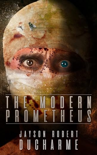 The Modern Prometheus: An Existential Body Horror Novel
