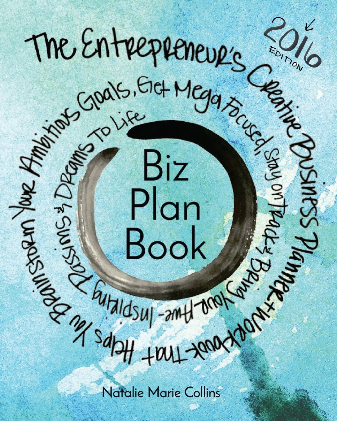 Biz Plan Book - 2016 Edition: The Entrepreneur's Creative Business Planner + Workbook That Helps You Brainstorming Your Ambitious Goals, Get Mega ... Awe-Inspiring Passions And Dreams To Life