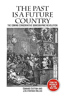 The Past is a Future Country The Coming Conservative Demographic Revolution Societas