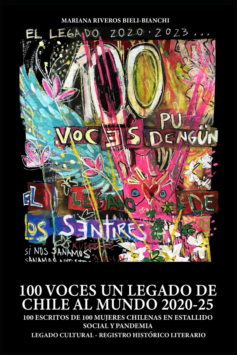 100 VOCES UN LEGADO DE CHILE AL MUNDO: 100 escritos de 100 mujeres chilenas en estallido social y pandemia. Legado cultural y registro histórico literario