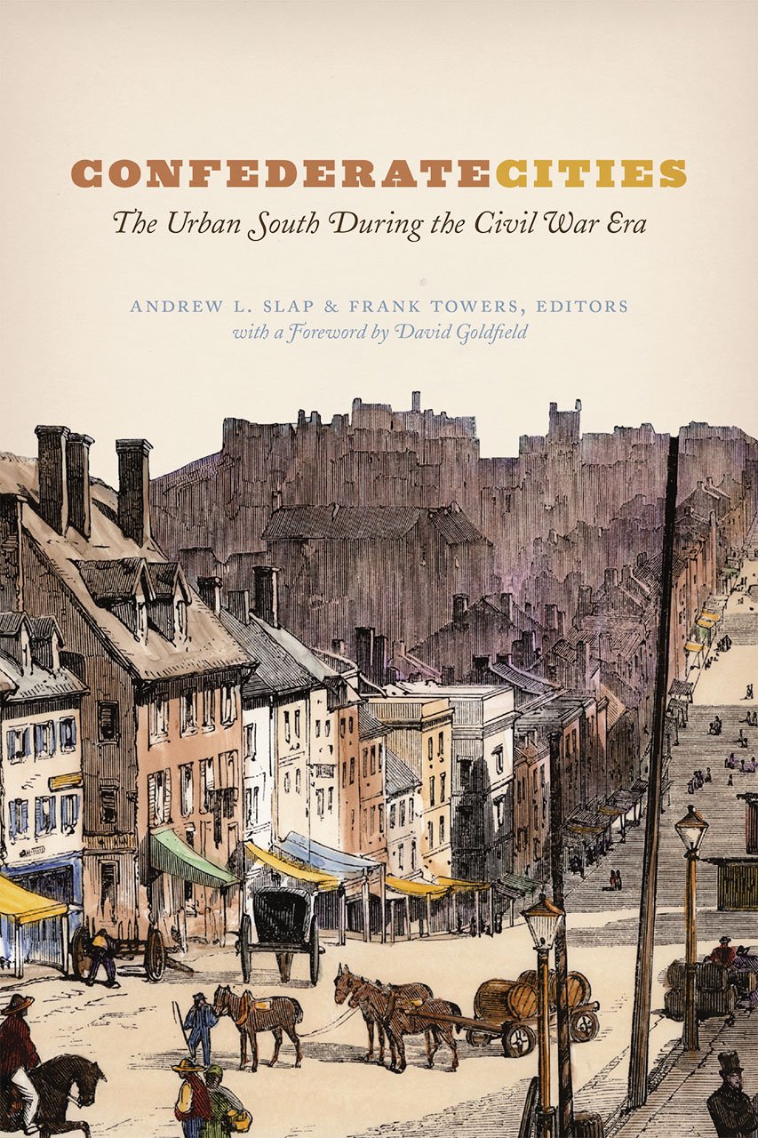 Confederate Cities: The Urban South During the Civil War Era (Historical Studies of Urban America)