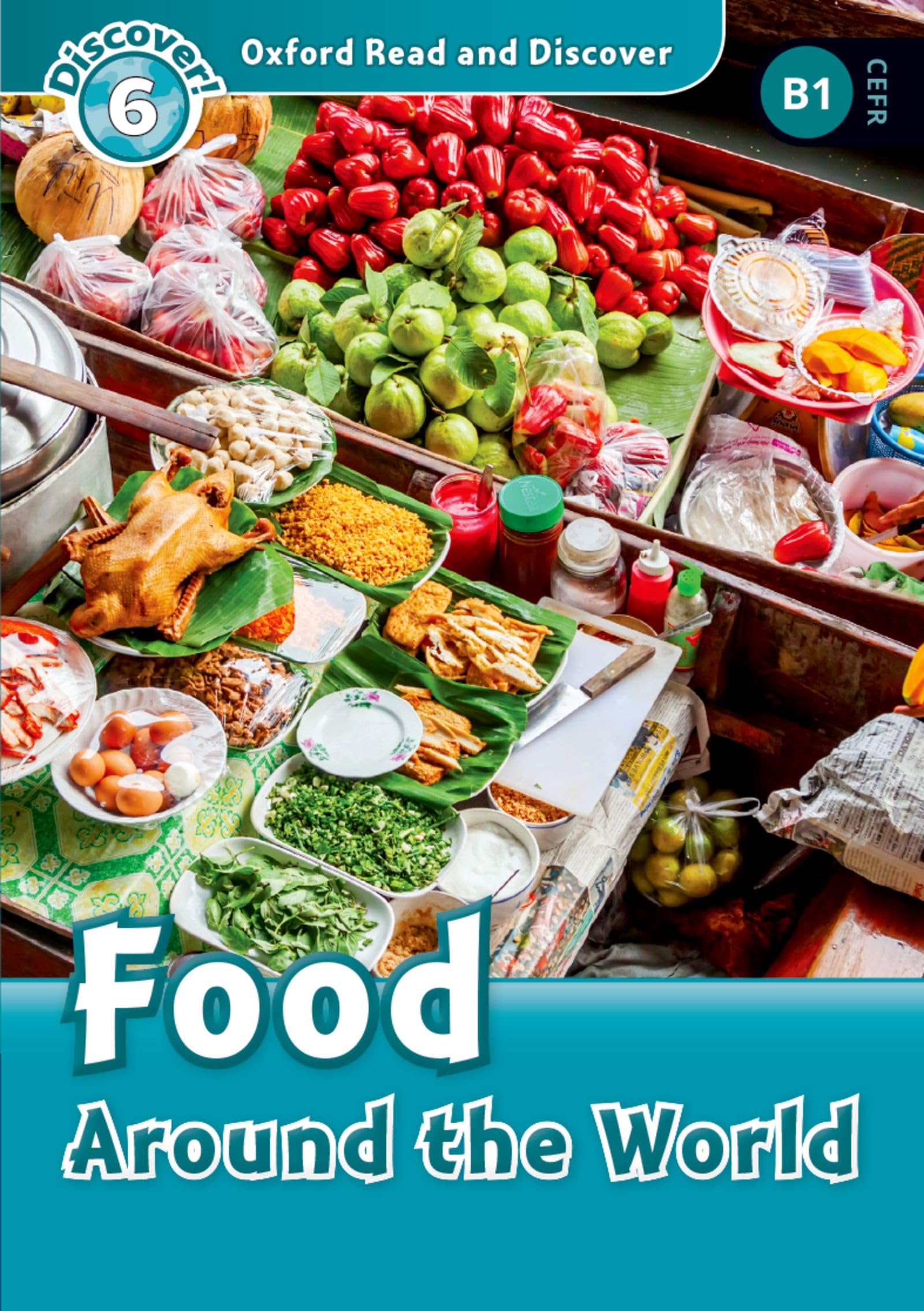 Oxford Read and Discover: Level 6: Food Around the World: Level 6: 1,050-Word Vocabularyfood Around the World