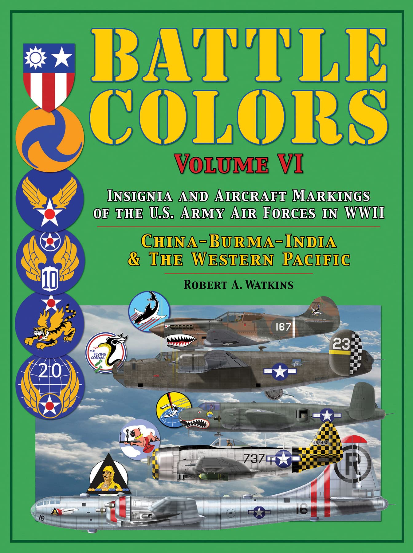 Battle Colors: Insignia and Aircraft Markings of the U.S. Army Air Forces in WWII: China-Burma-India and the Western Pacific: VI (Battle Colors, VI)