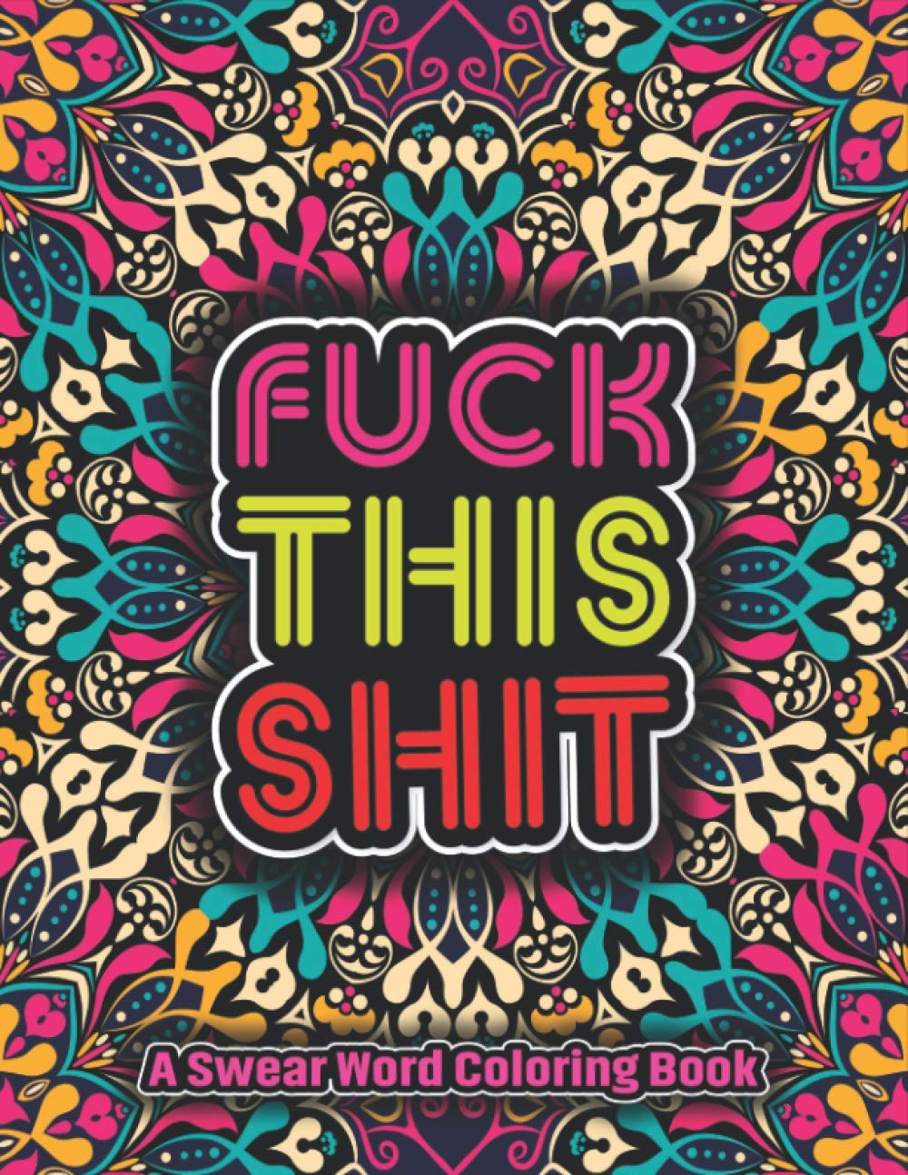 Fuck This shit a swear word coloring book: for adults Most Funny, Irreverent And sarcastic Clean Curse Cuss swear Words color away pandemic chaos Swearing Colouring Book Pages for Stress relief