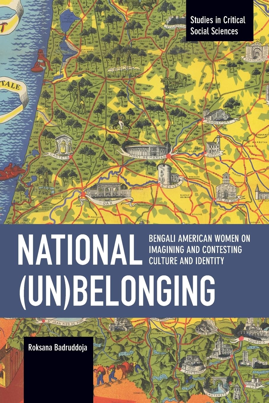 National (un)Belonging: Bengali American Women on Imagining and Contesting Culture and Identity: Chronicling Continuity and Change (Studies in Critical Social Sciences)