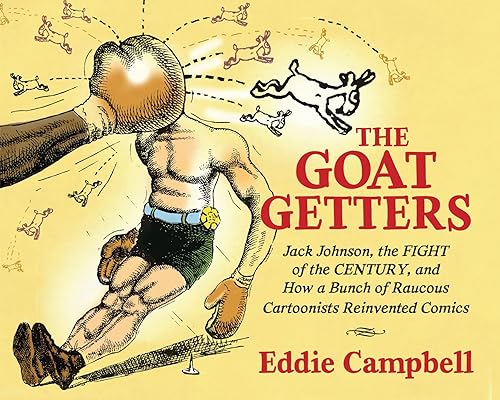 The Goat Getters: Jack Johnson, the Fight of the Century, and How a Bunch of Raucous Cartoonists Reinvented Comics (Studies in Comics and Cartoons)